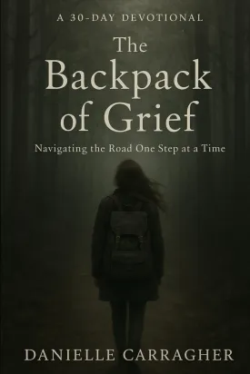 The Backpack of Grief: Navigating the Road One Step at a Time Paperback – April 10, 2025